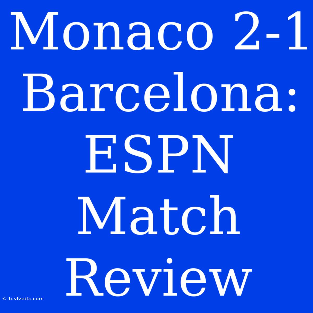 Monaco 2-1 Barcelona: ESPN Match Review