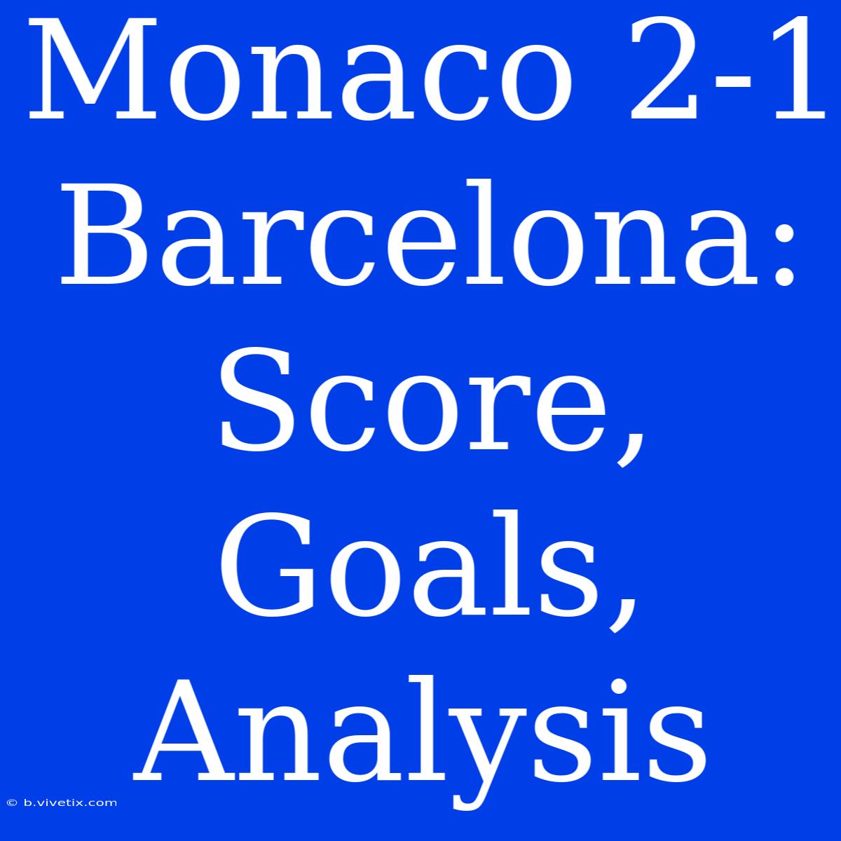 Monaco 2-1 Barcelona: Score, Goals, Analysis