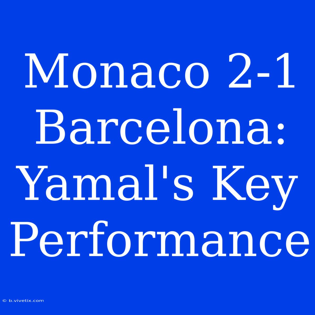 Monaco 2-1 Barcelona: Yamal's Key Performance