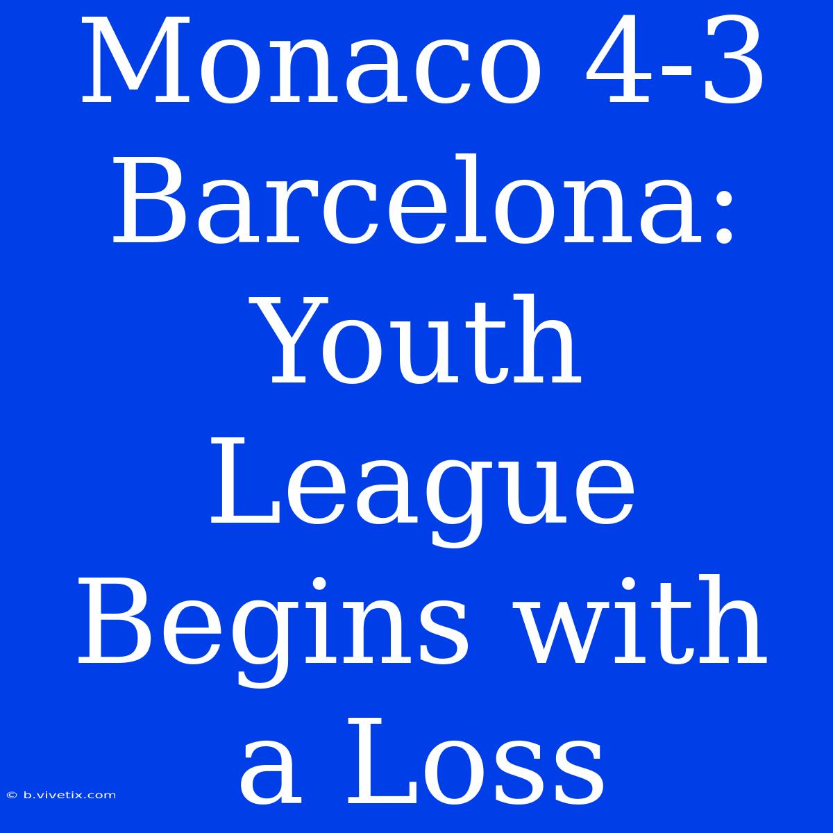 Monaco 4-3 Barcelona: Youth League Begins With A Loss