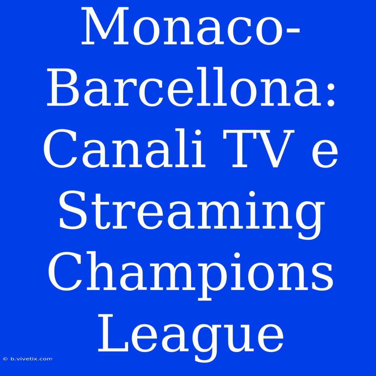 Monaco-Barcellona: Canali TV E Streaming Champions League