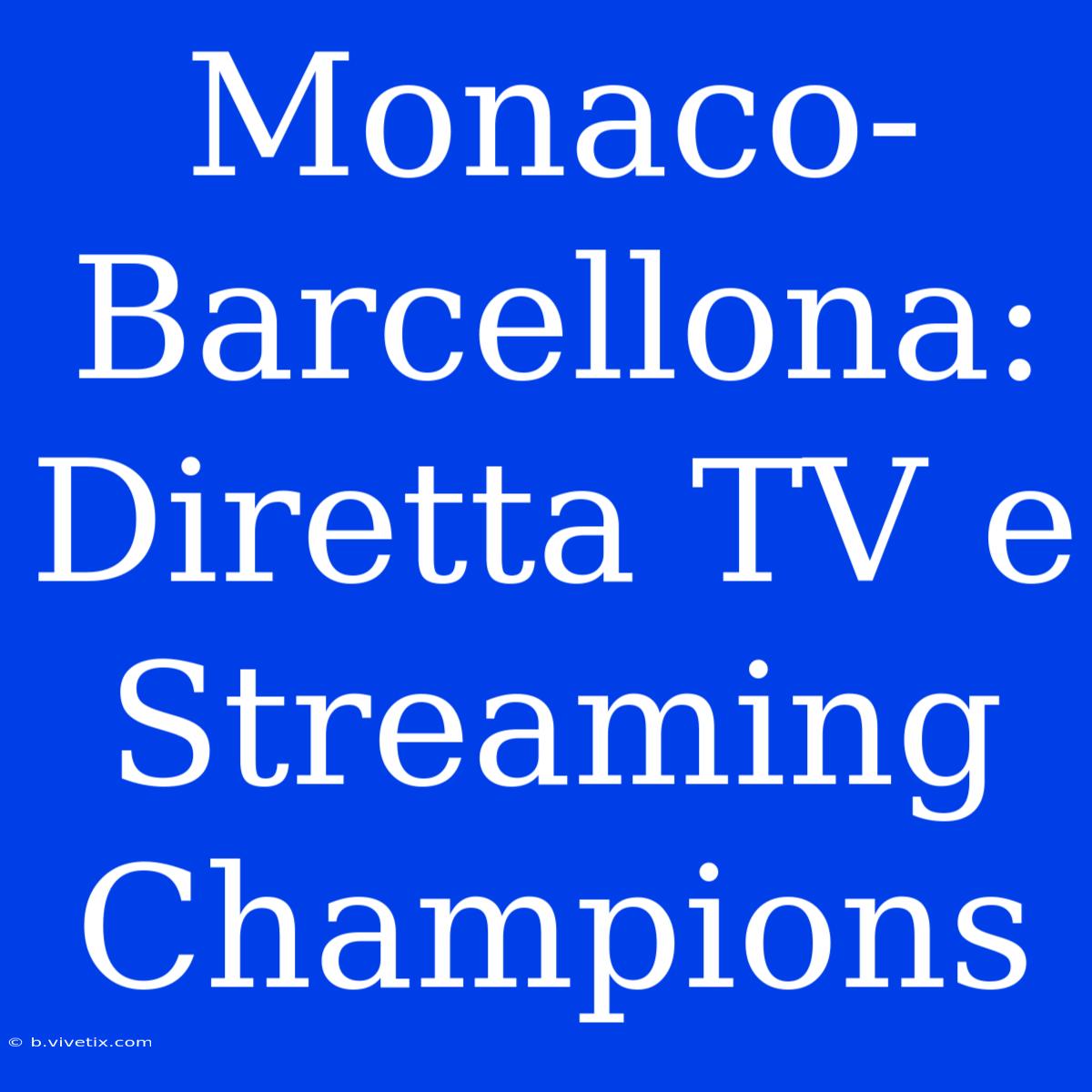 Monaco-Barcellona: Diretta TV E Streaming Champions