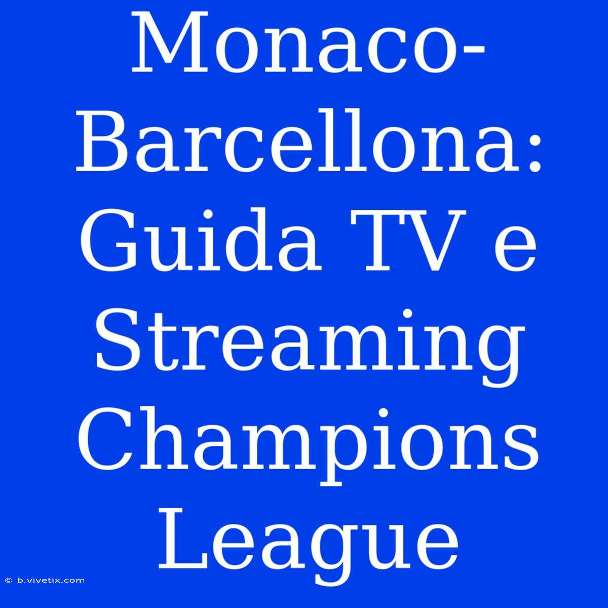 Monaco-Barcellona: Guida TV E Streaming Champions League