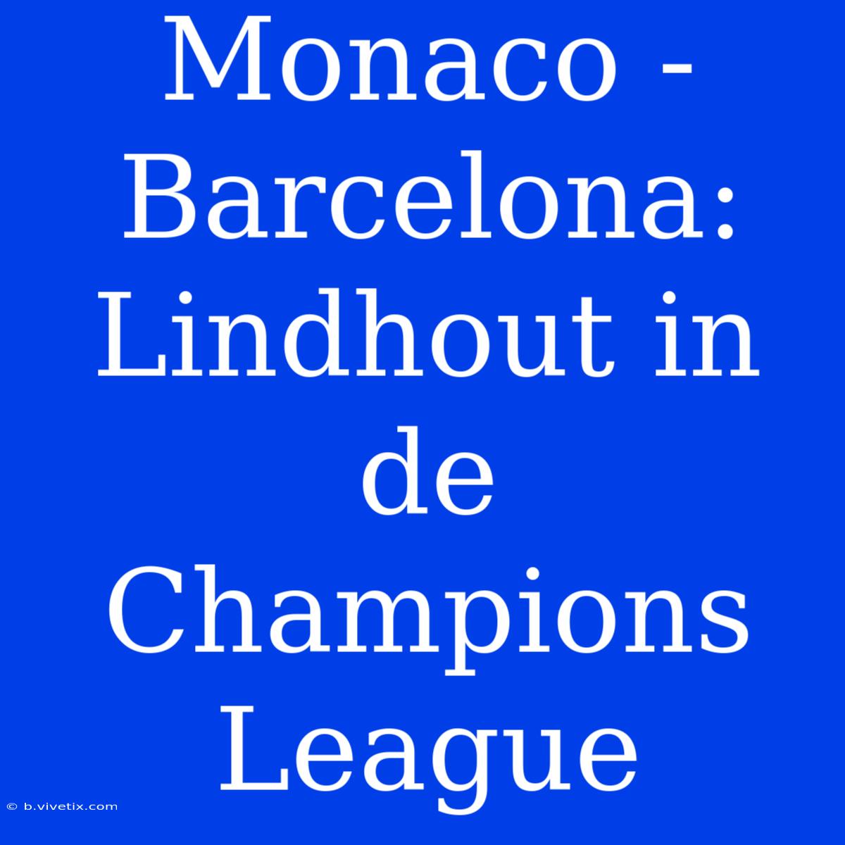 Monaco - Barcelona: Lindhout In De Champions League