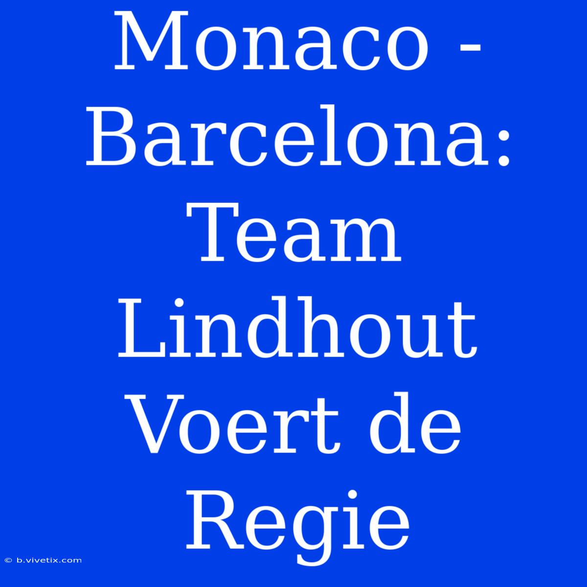 Monaco - Barcelona: Team Lindhout Voert De Regie