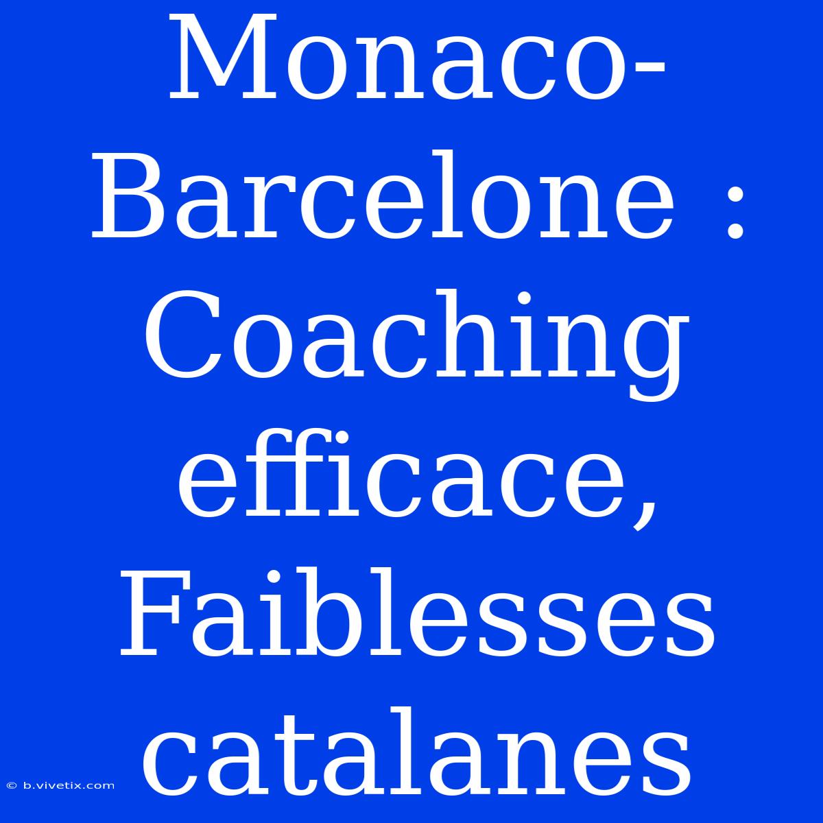 Monaco-Barcelone : Coaching Efficace, Faiblesses Catalanes