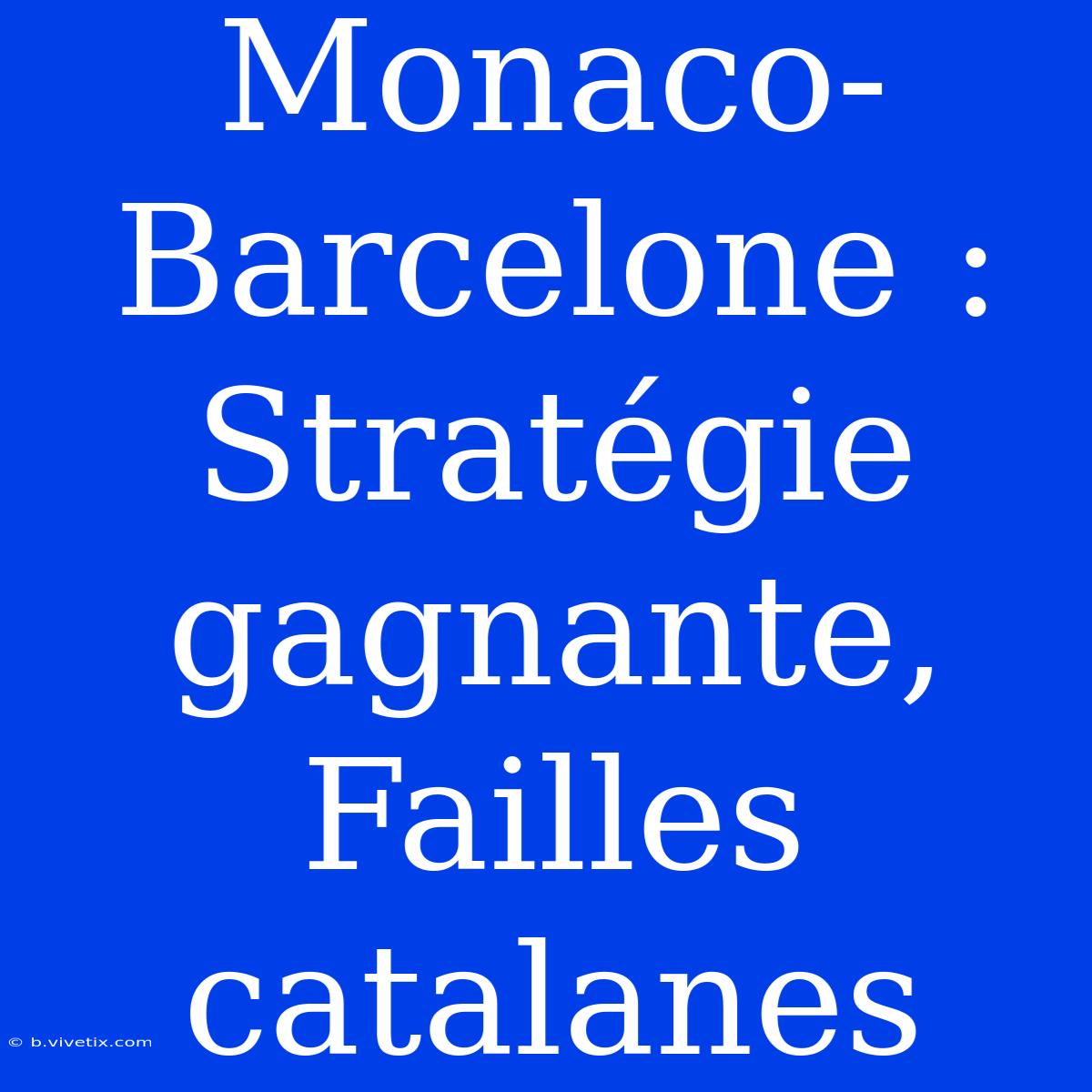 Monaco-Barcelone : Stratégie Gagnante, Failles Catalanes