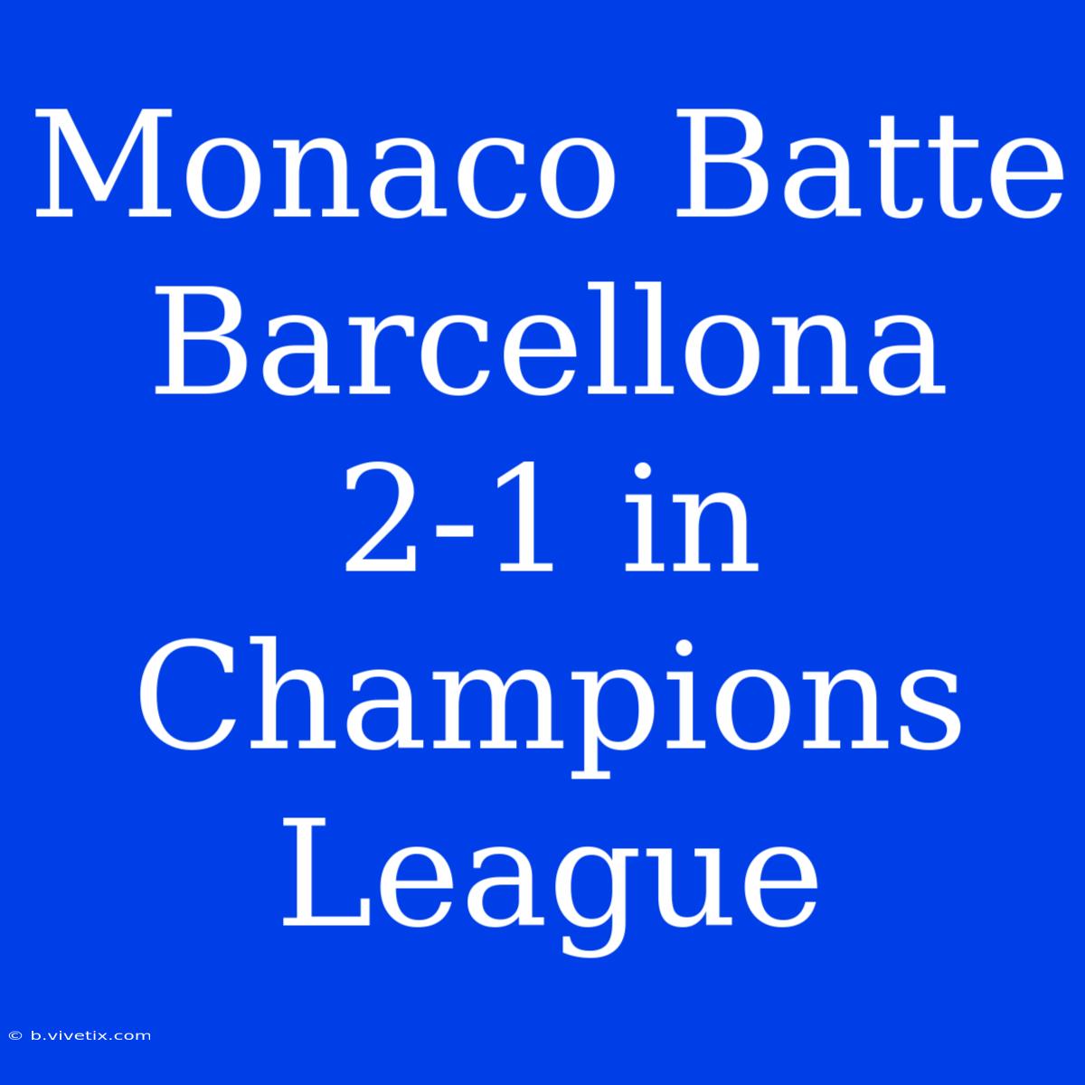 Monaco Batte Barcellona 2-1 In Champions League