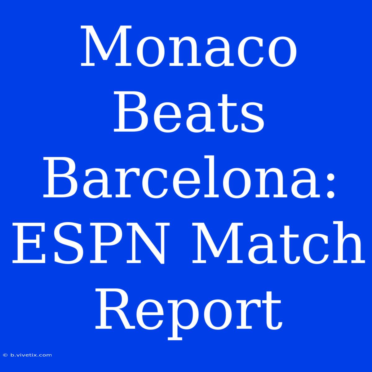 Monaco Beats Barcelona: ESPN Match Report