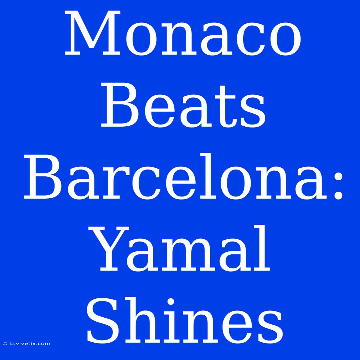 Monaco Beats Barcelona: Yamal Shines