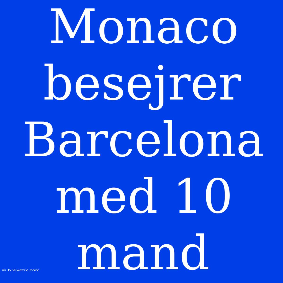 Monaco Besejrer Barcelona Med 10 Mand