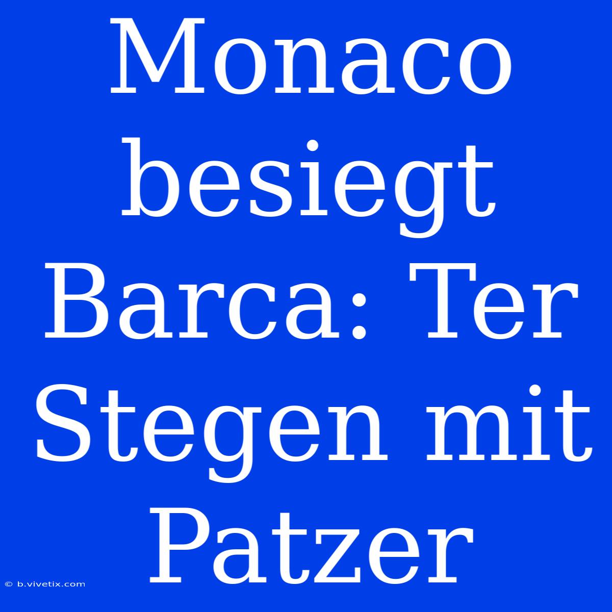 Monaco Besiegt Barca: Ter Stegen Mit Patzer