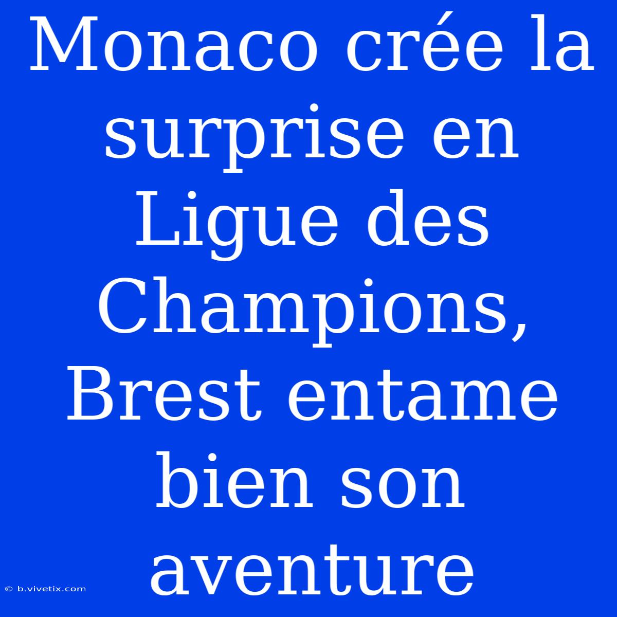 Monaco Crée La Surprise En Ligue Des Champions, Brest Entame Bien Son Aventure