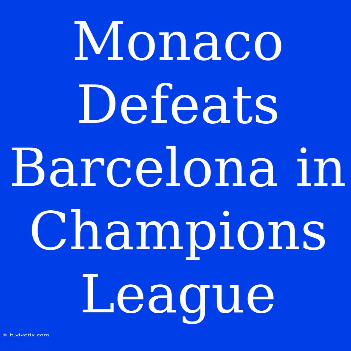 Monaco Defeats Barcelona In Champions League