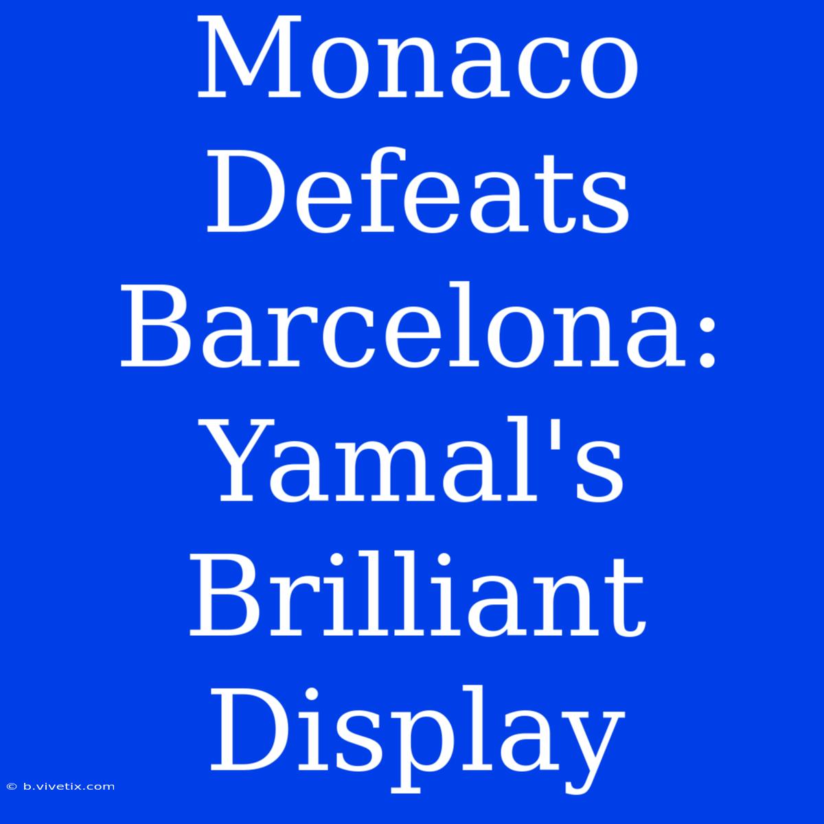 Monaco Defeats Barcelona: Yamal's Brilliant Display