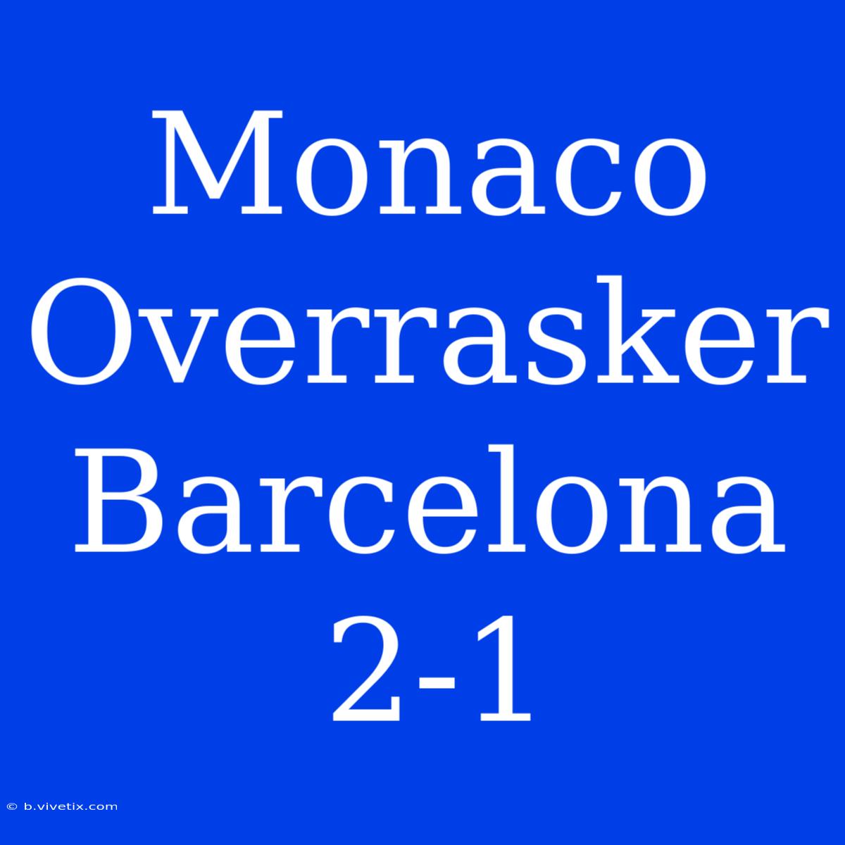 Monaco Overrasker Barcelona 2-1 