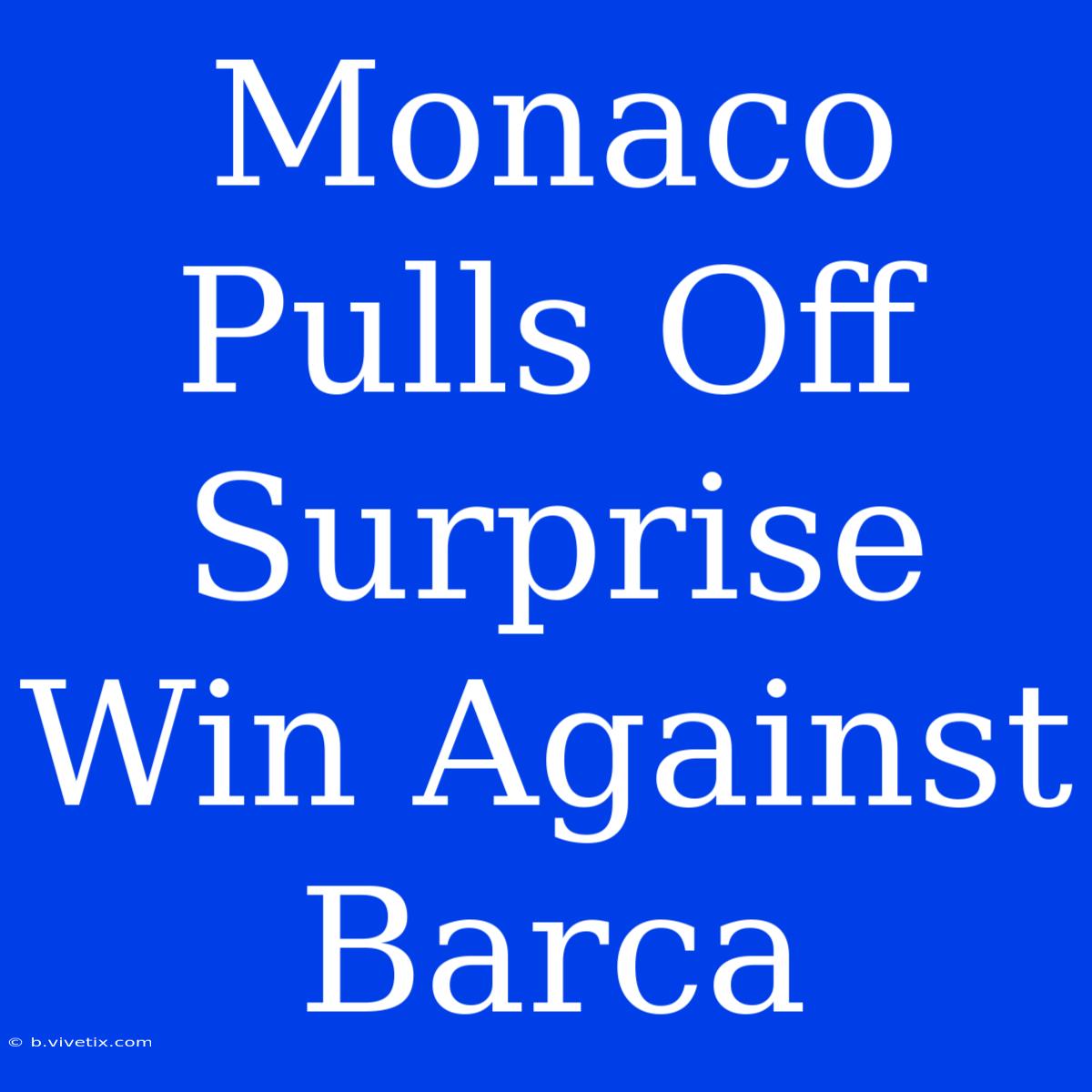 Monaco Pulls Off Surprise Win Against Barca