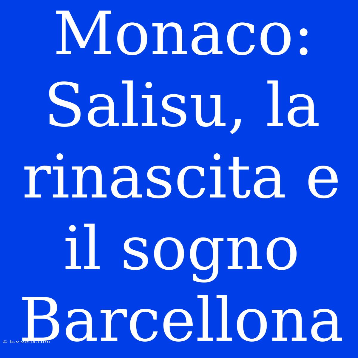 Monaco: Salisu, La Rinascita E Il Sogno Barcellona