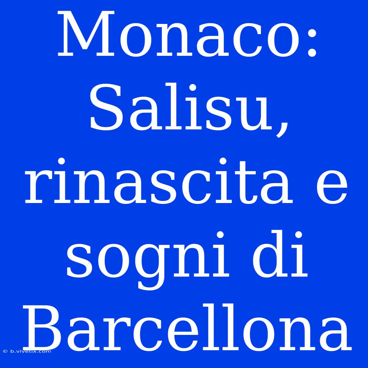 Monaco: Salisu, Rinascita E Sogni Di Barcellona