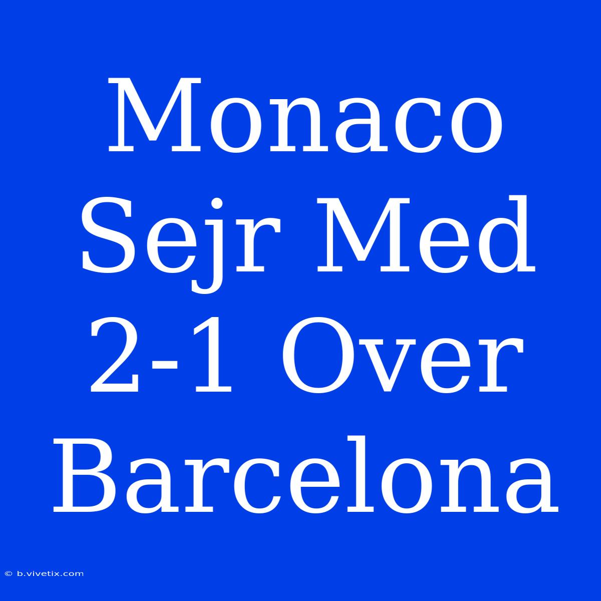 Monaco Sejr Med 2-1 Over Barcelona