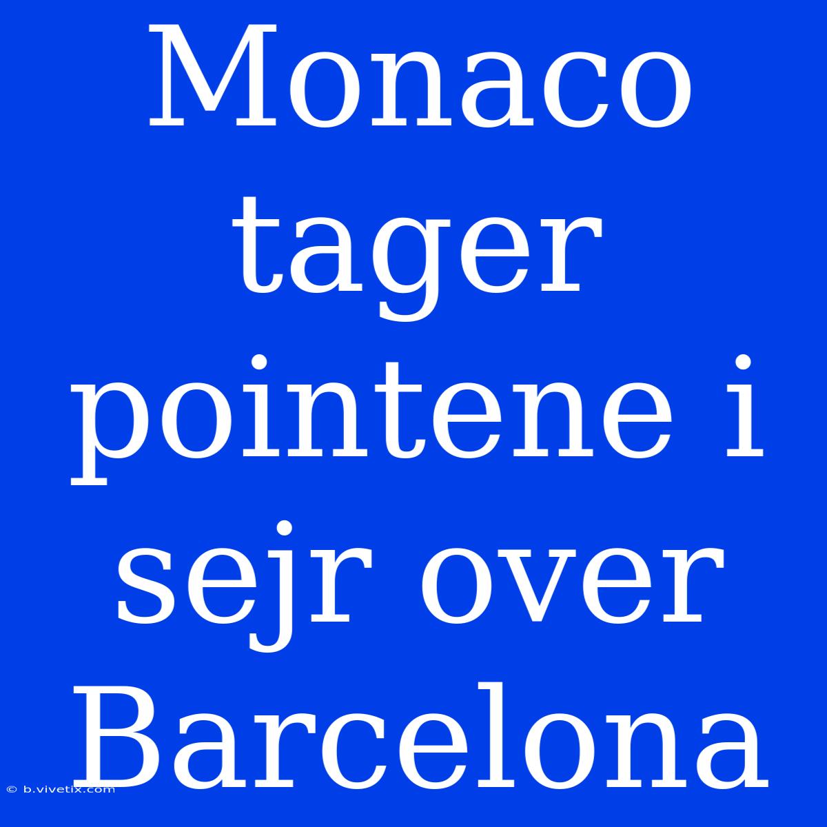 Monaco Tager Pointene I Sejr Over Barcelona