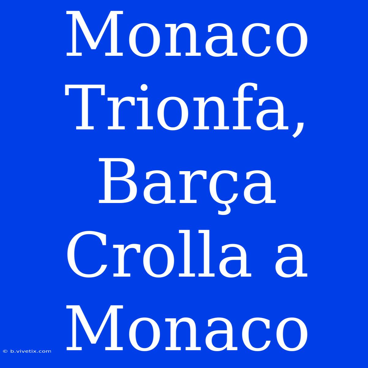 Monaco Trionfa, Barça Crolla A Monaco