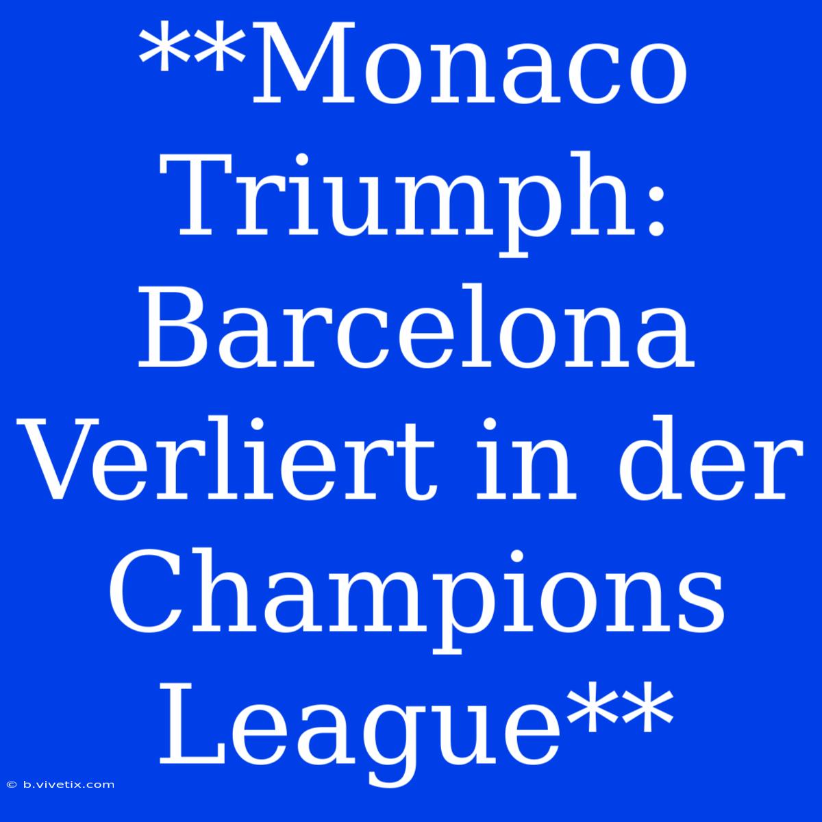 **Monaco Triumph: Barcelona Verliert In Der Champions League**