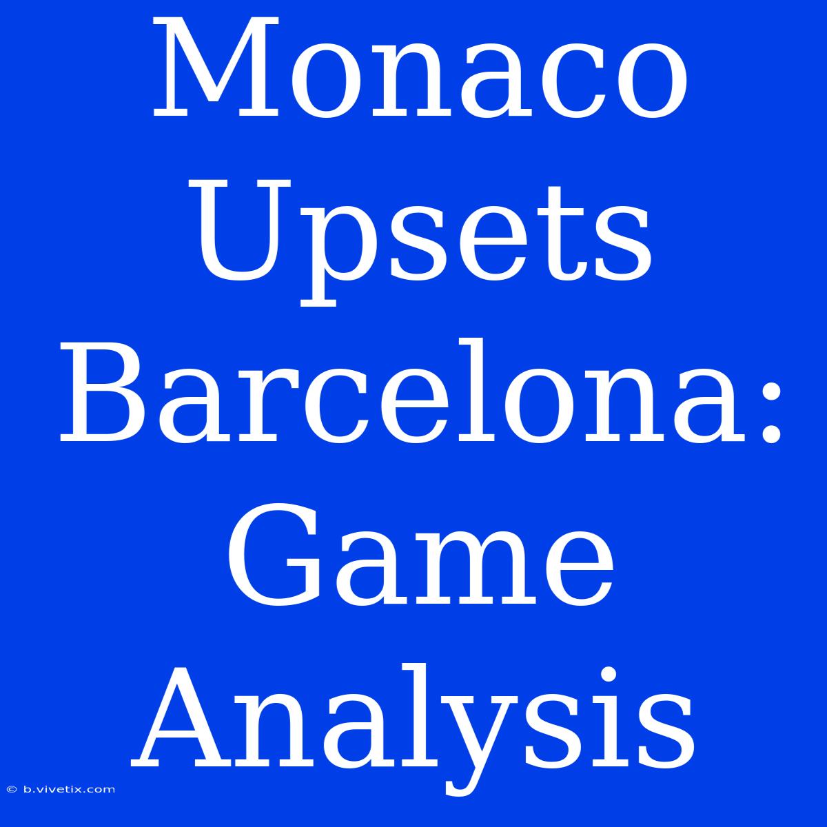 Monaco Upsets Barcelona: Game Analysis