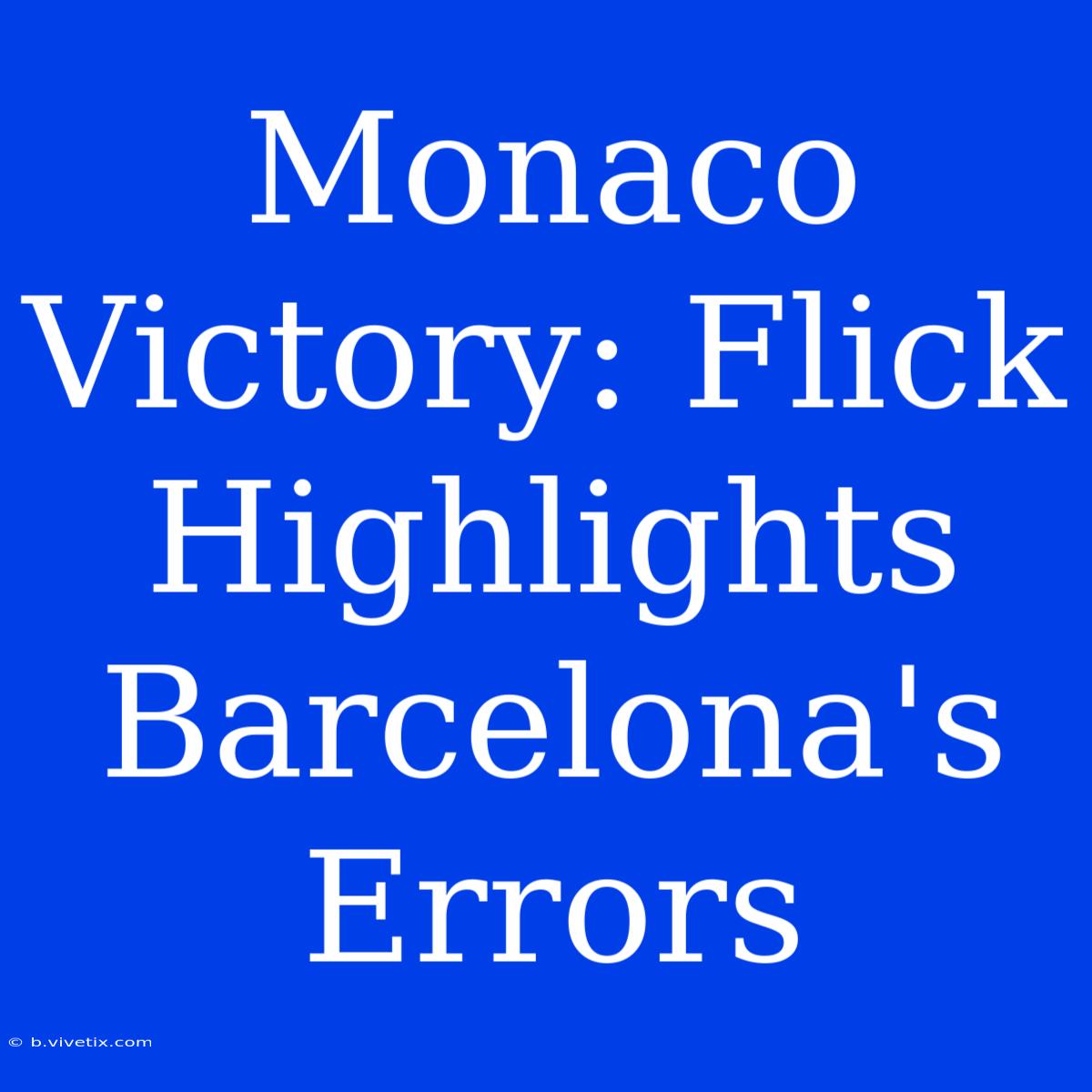 Monaco Victory: Flick Highlights Barcelona's Errors