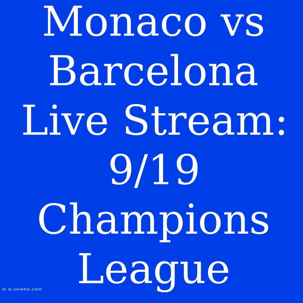 Monaco Vs Barcelona Live Stream: 9/19 Champions League