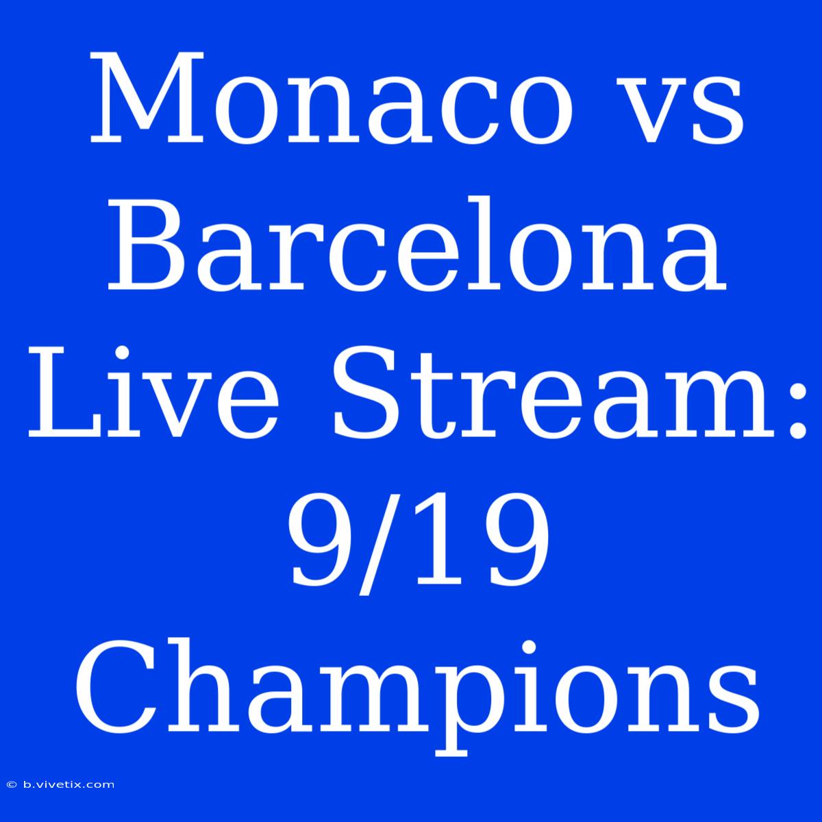 Monaco Vs Barcelona Live Stream: 9/19 Champions