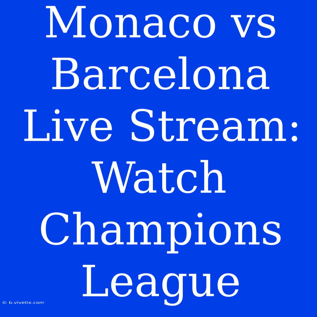 Monaco Vs Barcelona Live Stream: Watch Champions League