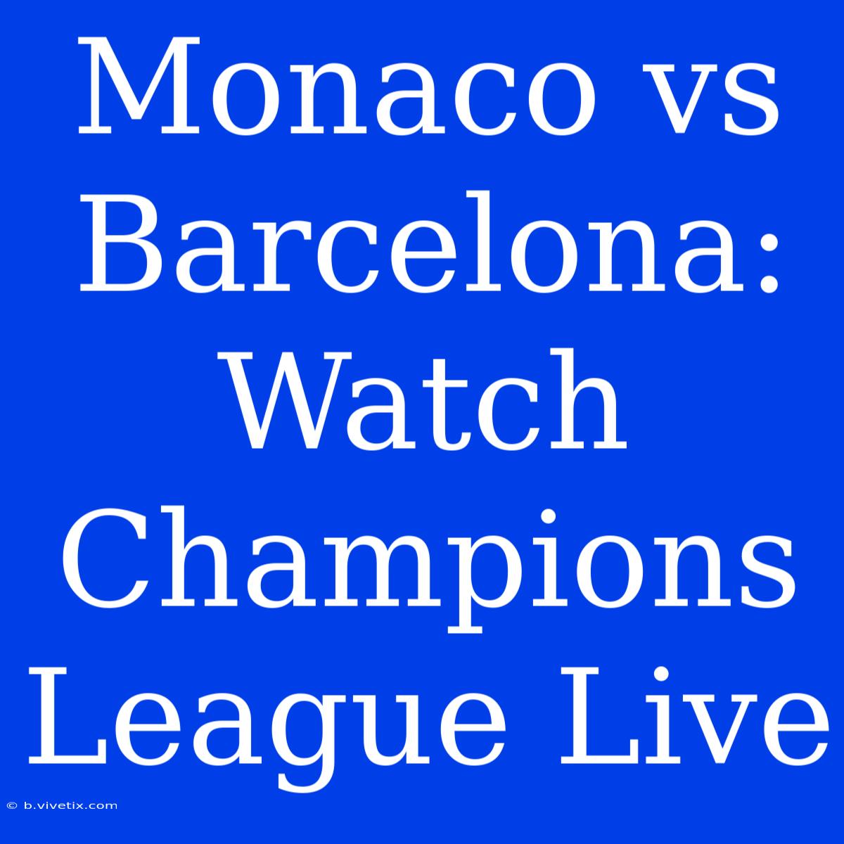 Monaco Vs Barcelona: Watch Champions League Live