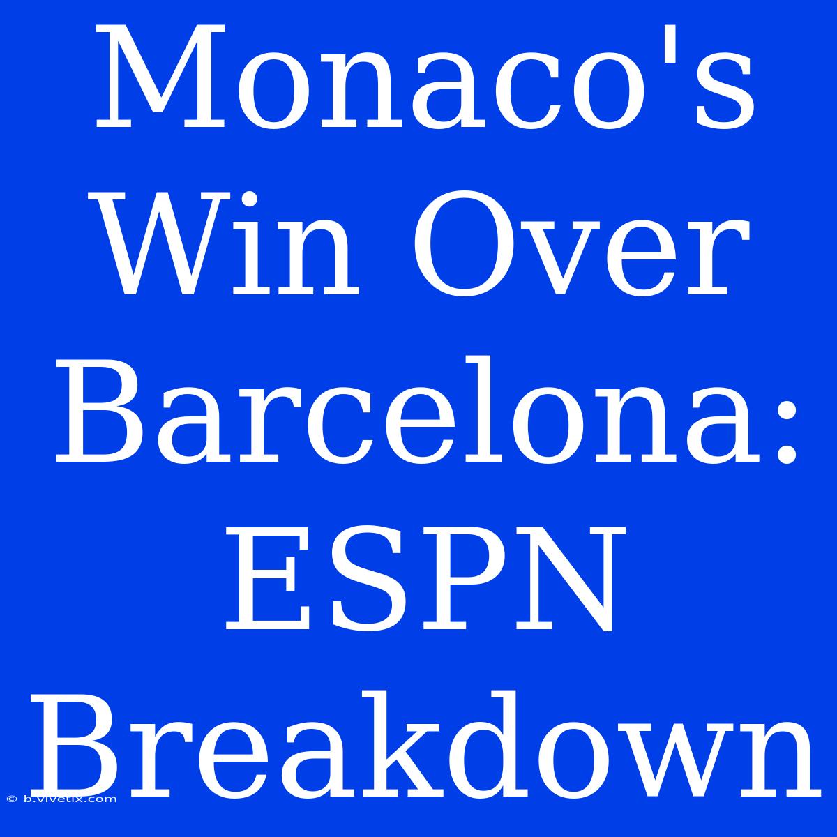 Monaco's Win Over Barcelona: ESPN Breakdown 