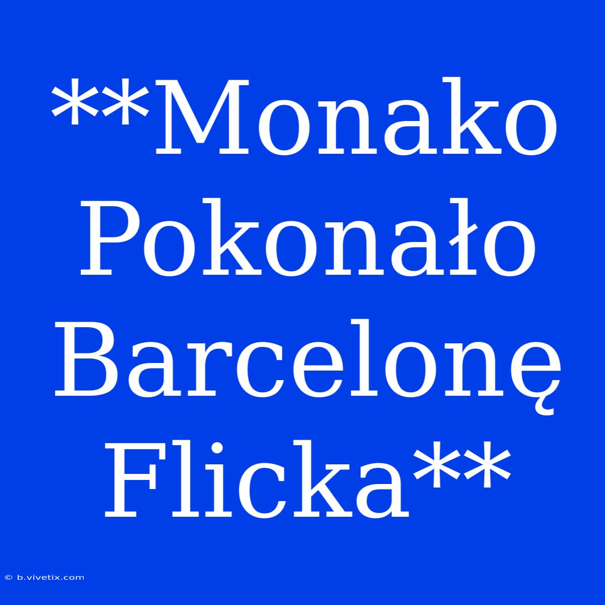 **Monako Pokonało Barcelonę Flicka**