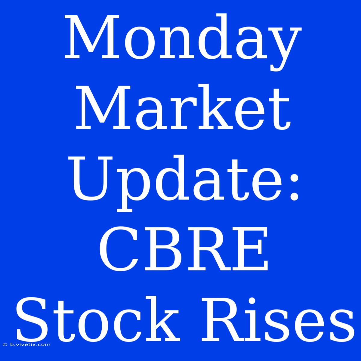 Monday Market Update: CBRE Stock Rises