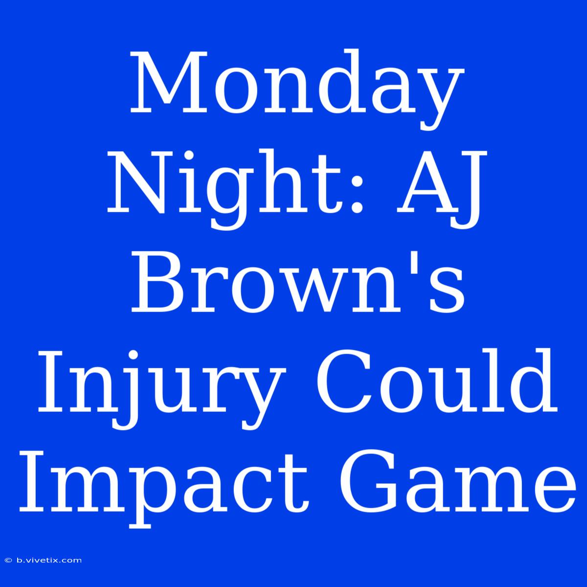 Monday Night: AJ Brown's Injury Could Impact Game