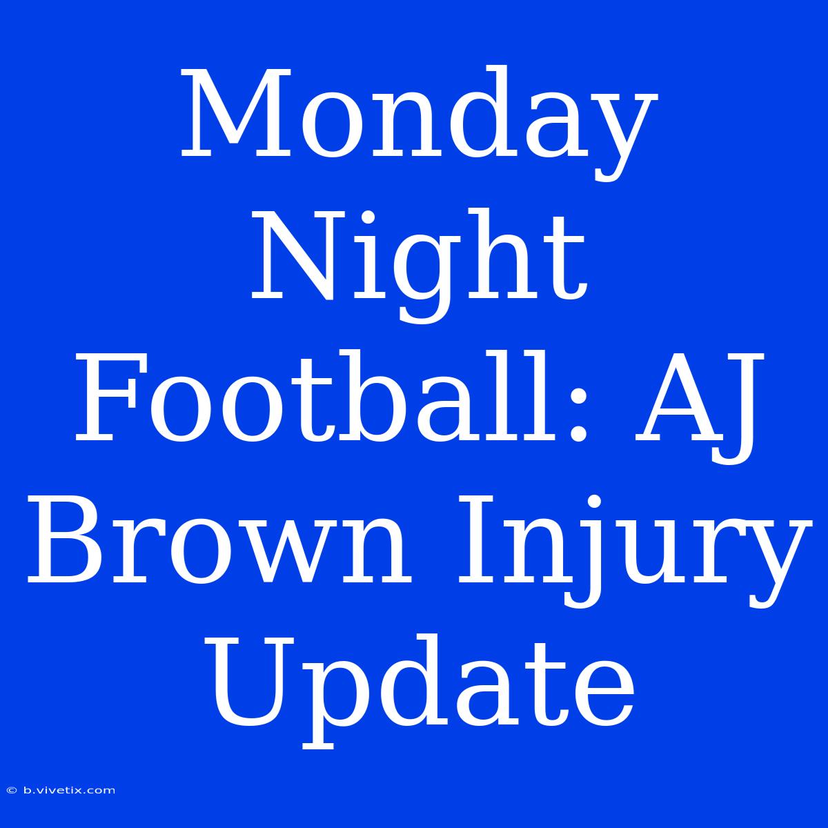 Monday Night Football: AJ Brown Injury Update