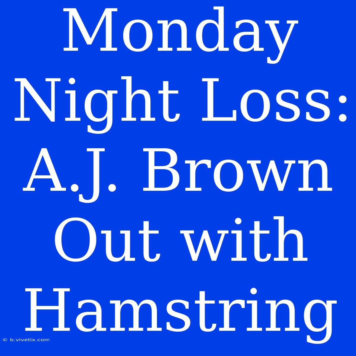 Monday Night Loss: A.J. Brown Out With Hamstring