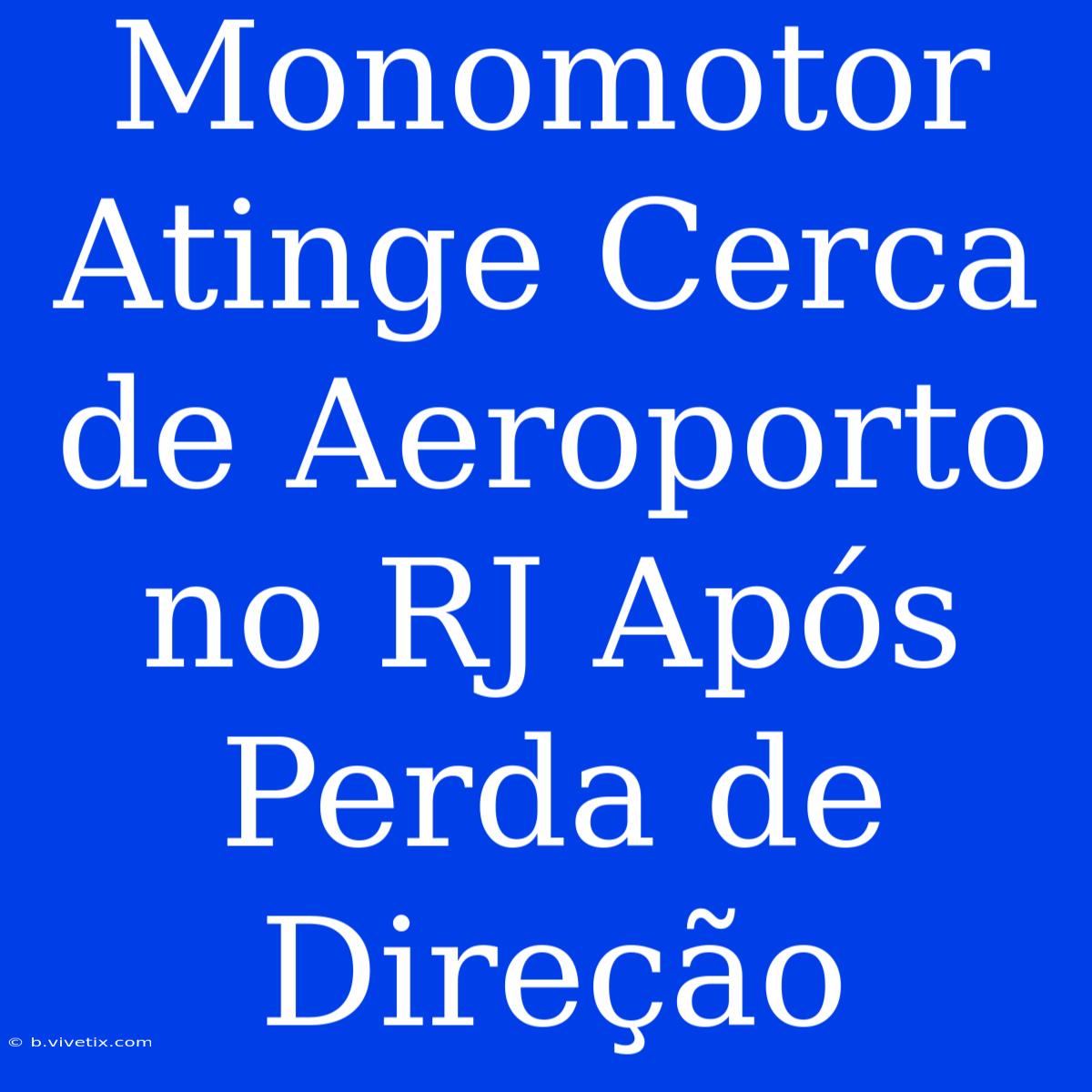 Monomotor Atinge Cerca De Aeroporto No RJ Após Perda De Direção