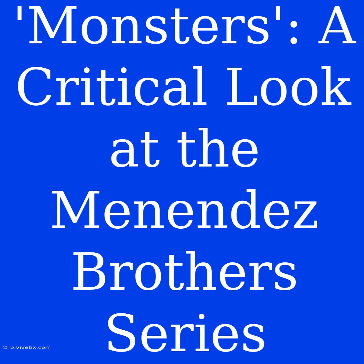 'Monsters': A Critical Look At The Menendez Brothers Series