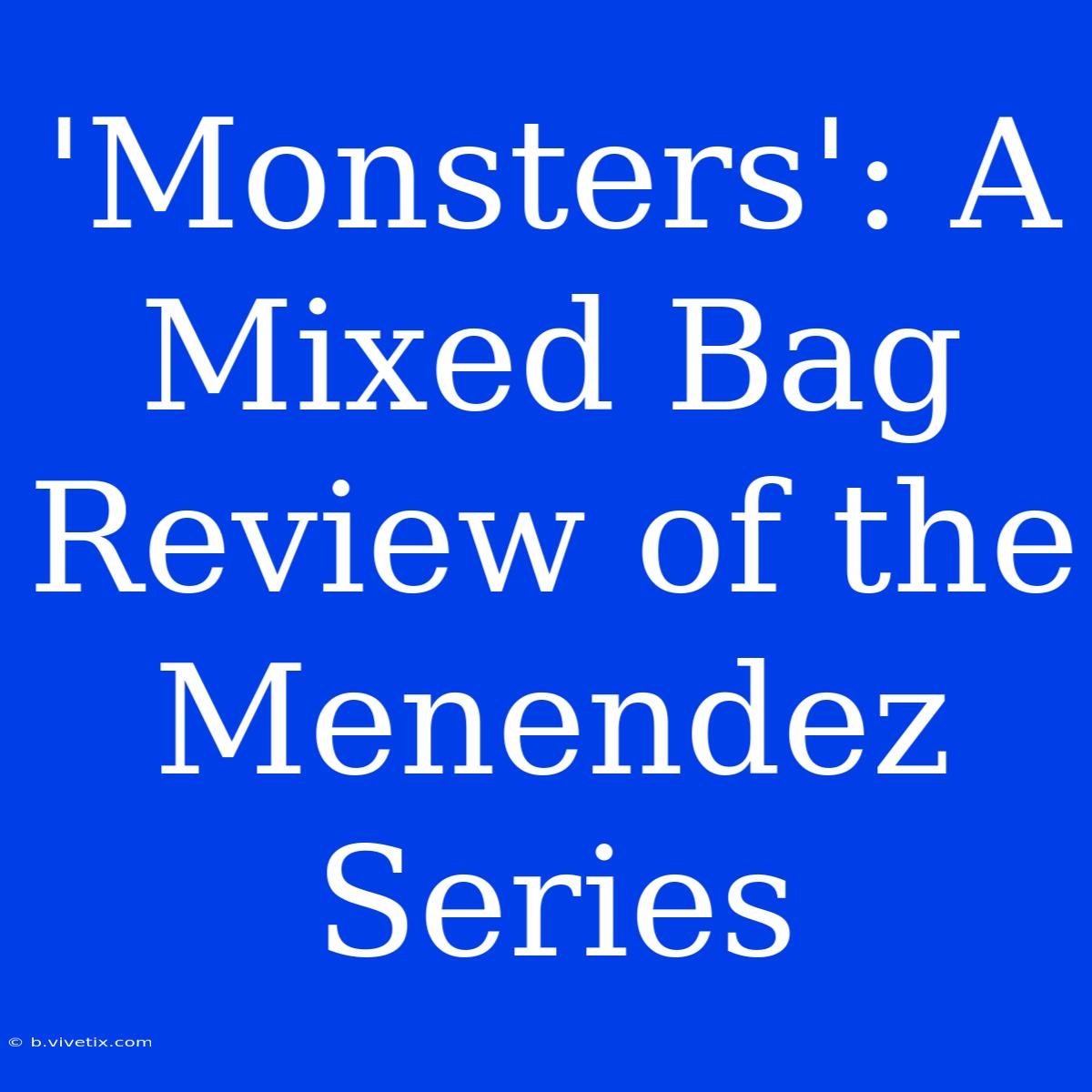 'Monsters': A Mixed Bag Review Of The Menendez Series