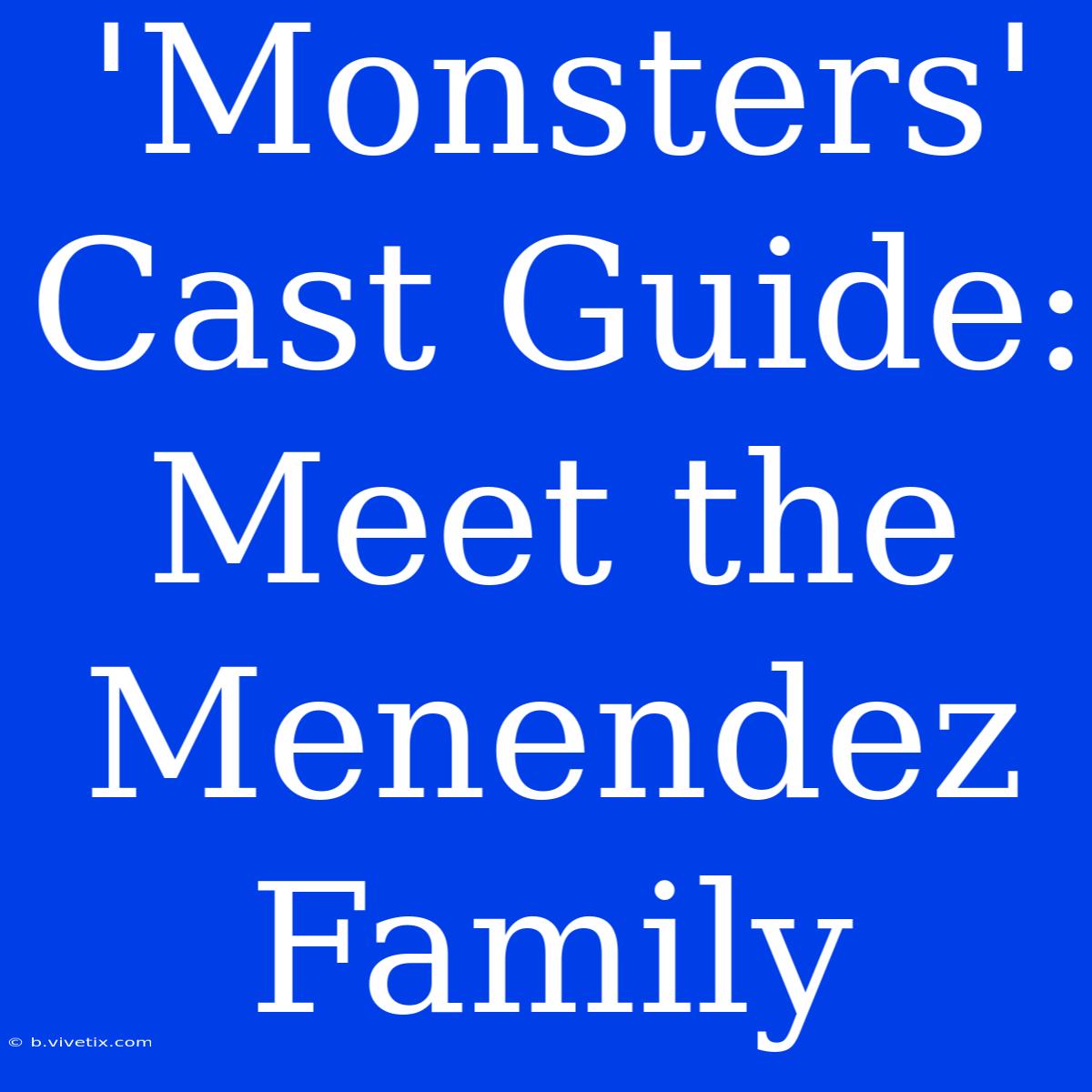 'Monsters' Cast Guide: Meet The Menendez Family