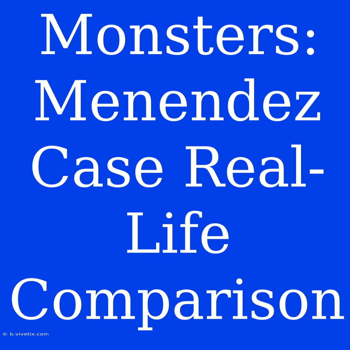 Monsters: Menendez Case Real-Life Comparison