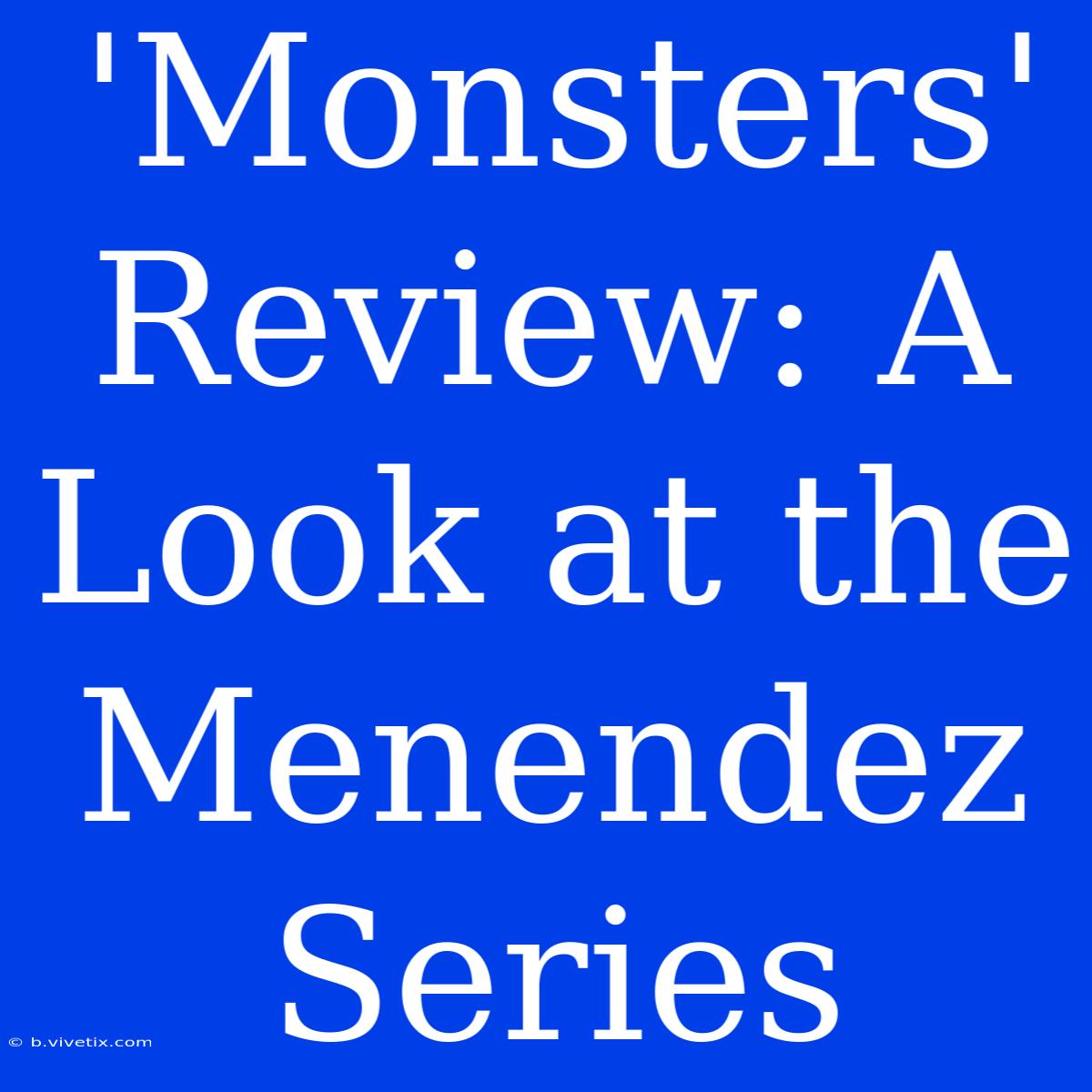 'Monsters' Review: A Look At The Menendez Series 