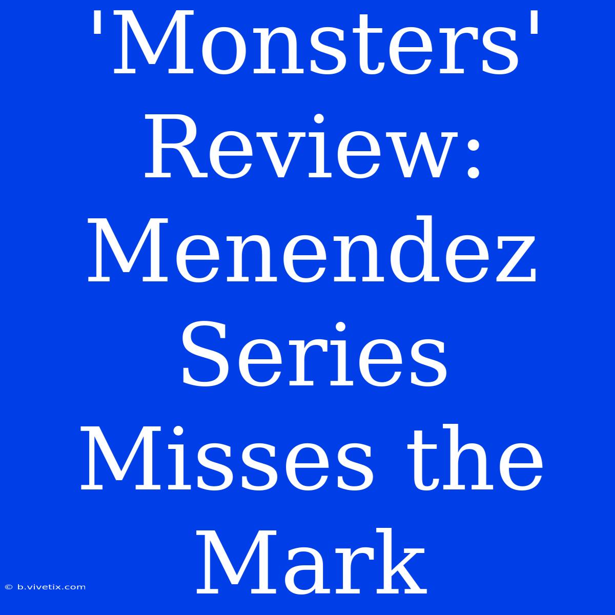 'Monsters' Review: Menendez Series Misses The Mark