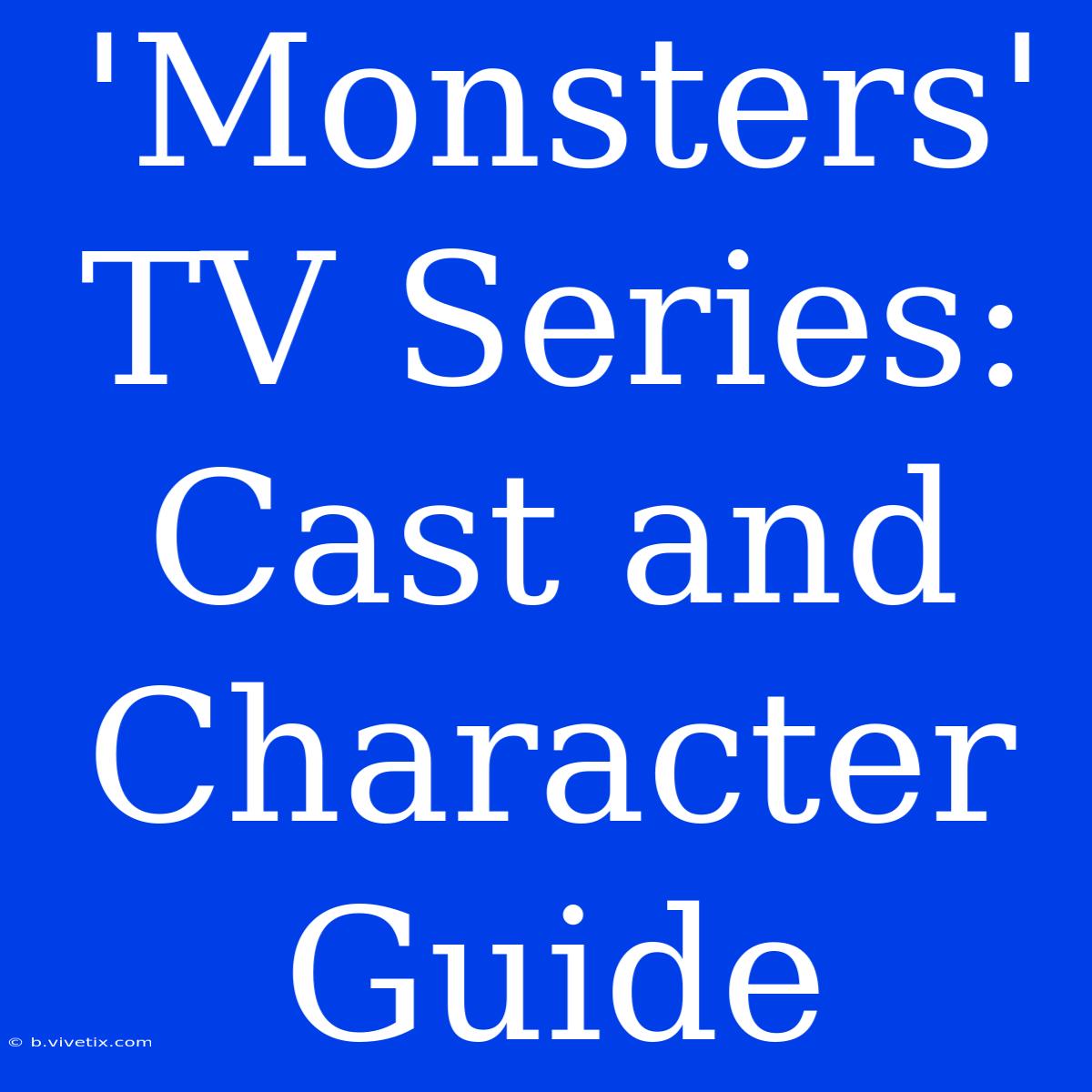 'Monsters' TV Series: Cast And Character Guide 