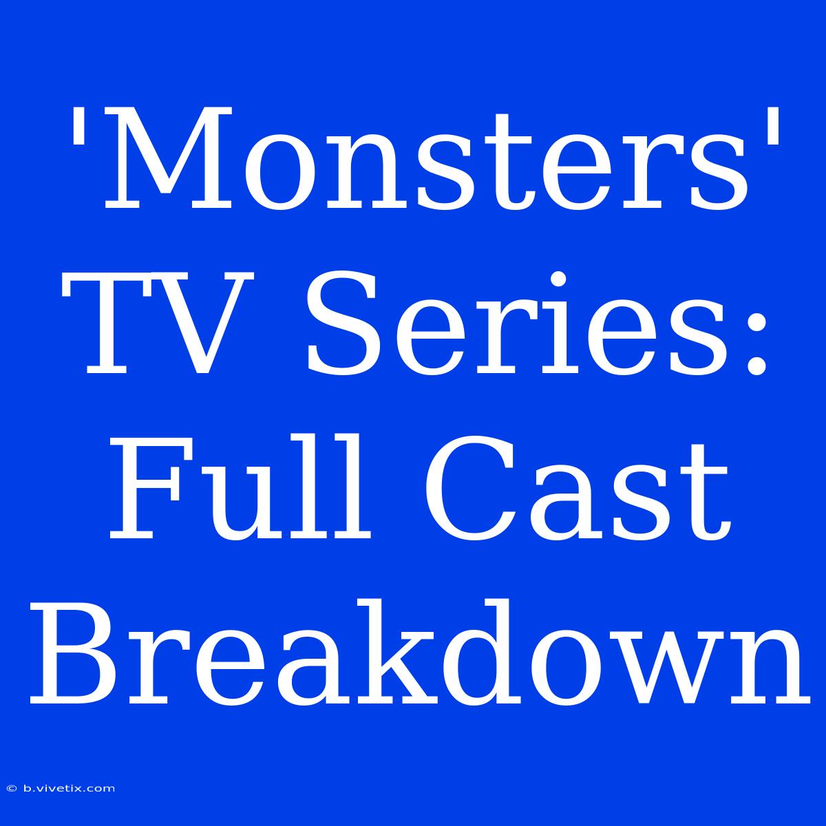 'Monsters' TV Series: Full Cast Breakdown