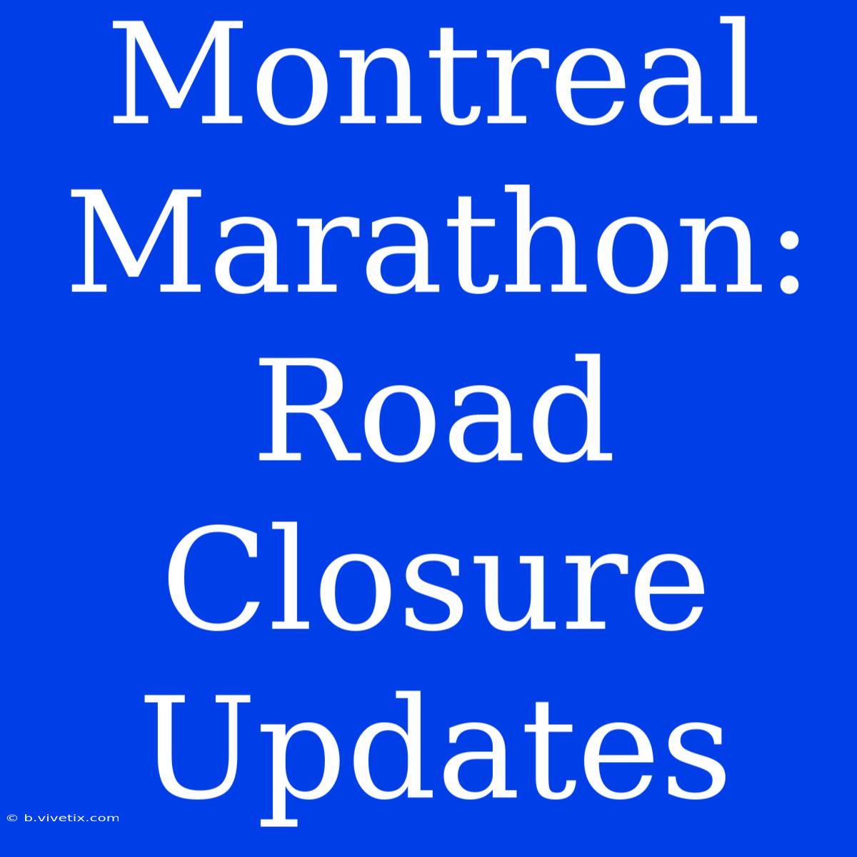 Montreal Marathon: Road Closure Updates 