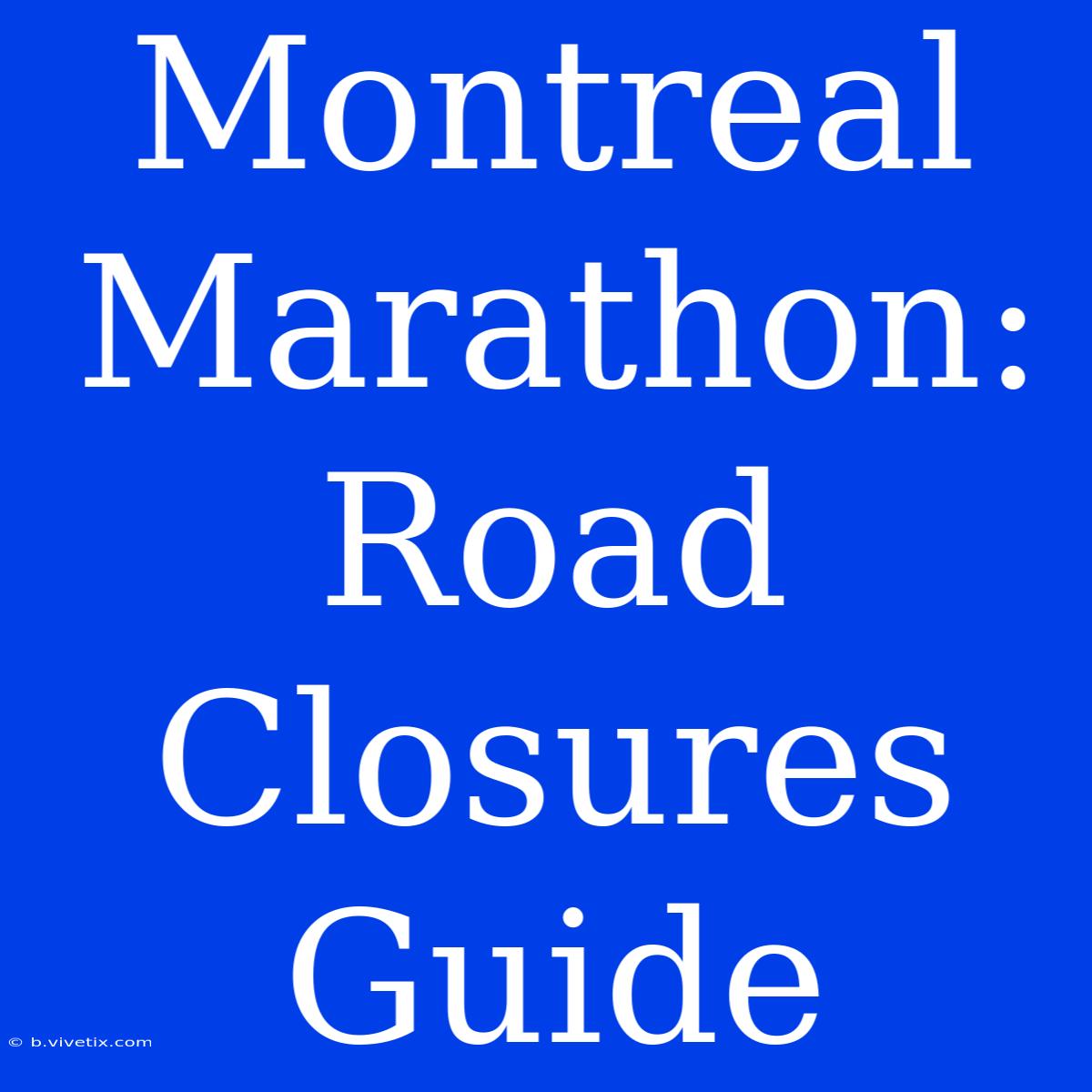 Montreal Marathon: Road Closures Guide